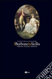 I Borbone in Sicilia: Palermo Ficuzza e dintorni libro di Lo Jacono Vittorio; Zanda Carmen