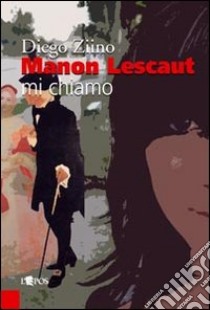 Manon Lescaut mi chiamo libro di Ziino Diego