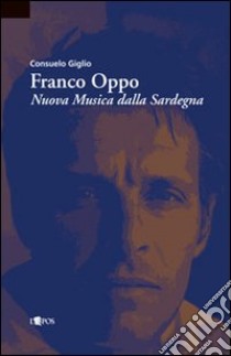 Franco Oppo. Nuova musica dalla Sardegna libro di Giglio Consuelo