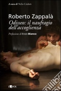 Roberto Zappalà. Odisseo. Il naufragio dell'accoglienza libro di Calabrò N. (cur.)