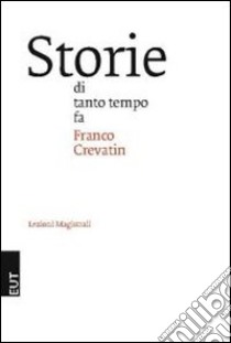 Storie di tanto tempo fa libro di Crevatin Franco