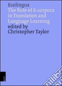 Ecolingua. The role of e-corpora in translation and language learning libro di Taylor Christopher