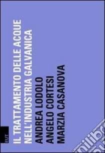 Depurazione delle acque nell'industria galvanica libro di Lodolo Andrea; Cortesi Angelo; Casanova Marzia