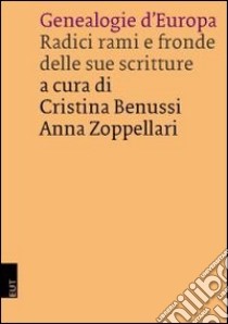 Genealogie d'Europa. Radici rami e fronde delle sue scritture libro di Benussi C. (cur.); Zoppellari A. (cur.)