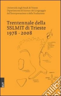 Trentennale della SSLMIT di Trieste 1978-2008 libro di Scarpa F. (cur.)