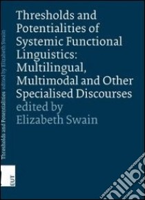 Thresholds and potentialities of systems functional linguistics. Multilingual, multimodal and other specialised discourses libro di Swain E. (cur.)