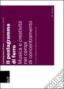 Il pentagramma di ferro. Musica e creatività nei campi di concentramento libro di Carrieri A. (cur.); Parotto G. (cur.)