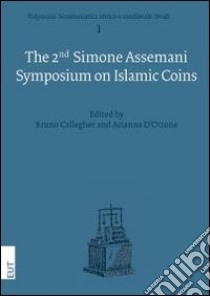 The 2nd Simone Assemani. Symposium on islamic coins. Ediz. italiana e inglese libro di Callegher B. (cur.); D'Ottone A. (cur.)