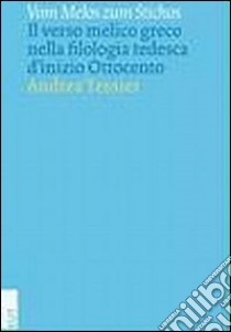 Vom Melos zum Stichos. Il verso melico greco nella filologia tedesca d'inizio Ottocento libro di Tessier Andrea