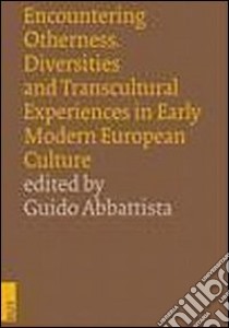 Encountering otherness. Diversities and transcultural experiences in early modern european culture. Ediz. italiana, inglese e francese libro di Abbattista G. (cur.)