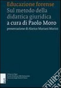 Educazione forense. Sul metodo della didattica giuridica libro di Moro P. (cur.)