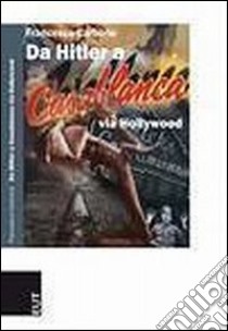 Da Hitler a Casablanca via Hollywood libro di Carbone Francesco