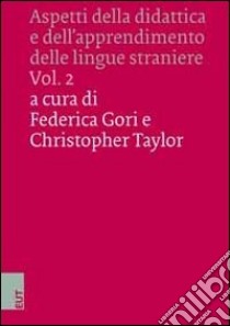 Aspetti della didattica e dell'apprendimento delle lingue straniere. Ediz. italiana, inglese e tedesca. Vol. 2 libro di Gori F. (cur.); Taylor C. (cur.)