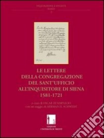 Le lettere della congregazione del sant'Ufficio all'inquisitore di Siena 1581-1721 libro di Di Simplicio O. (cur.)