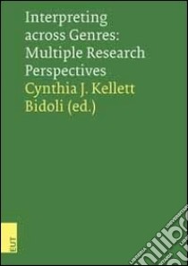 Interpreting across genres. Multiple research perspectives libro di Kellet Bidoli C. J. (cur.)