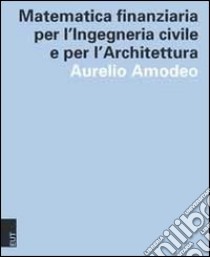 Matematica finanziaria per l'ingegneria civile e per l'architettura libro di Amodeo Aurelio