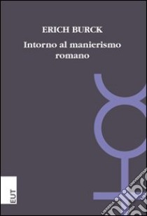 Intorno al manierismo romano. A proposito della poesia della prima età imperiale libro di Burck Erich; Cristante L. (cur.)