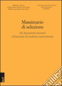 Massimario di selezione dei documenti inerenti al fascicolo di studente universitario libro di Ministero per i beni e le attività culturali (cur.); Consorzio interuniversitario sulla formazione (cur.)