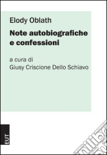 Elody Oblath. Note autobiografiche e confessioni libro di Criscione Dello Schiavo G. (cur.)