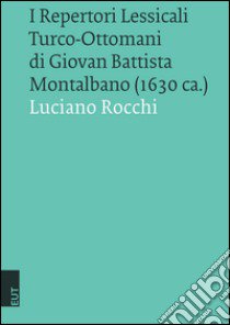 I repertori lessicali turco-ottomani di Giovan Battista Montalbano (1630 ca.) libro di Rocchi Luciano