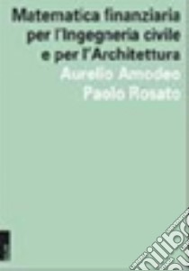 Matematica finanziaria per l'ingegneria civile e per l'architettura libro di Amodeo Aurelio; Rosato Paolo