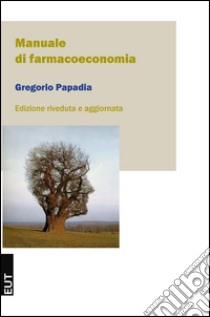 Manuale di farmacoeconomia libro di Papadia Gregorio