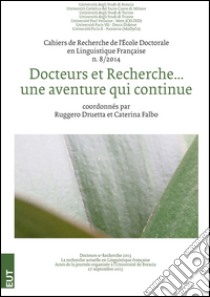 Cahiers de recherche de l'École doctorale en linguistique française (2014). Vol. 8: Docteurs et recherche... une aventure qui continue libro di Druetta R. (cur.); Falbo C. (cur.)