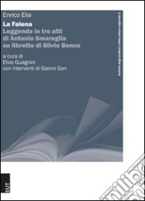 La Falena. Leggenda in tre atti di Antonio Smareglia su libretto di Silvio Benco libro di Elia Enrico; Guagnini E. (cur.)