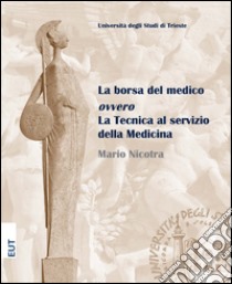 La borsa del medico ovvero la tecnica al servizio della medicina libro di Nicotra Mario