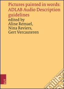 Pictures painted in words: ADLAB Audio Description guidelines libro di Remael A. (cur.); Reviers N. (cur.); Vercauteren G. (cur.)