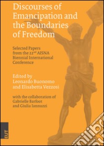 Discourses of emancipation and the boundaries of freedom. Selected papers from the 22nd AISNA Biennial International Conference libro di Buonuomo L. (cur.); Vezzosi E. (cur.)