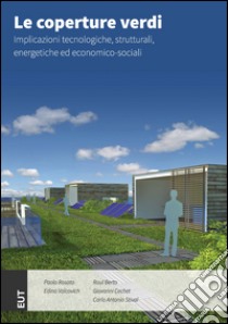 Le coperture verdi. Implicazioni tecnologiche, strutturali, energetiche ed economico-sociali libro di Rosato Paolo