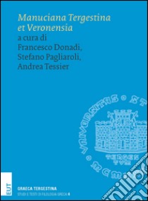 Manuciana Tergestina et Veronensia libro di Donadi F. (cur.); Pagliaroli S. (cur.); Tessitore A. (cur.)