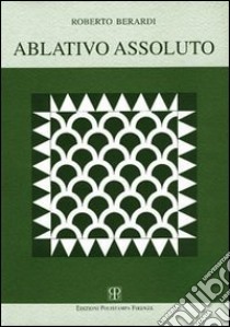 Ablativo assoluto libro di Berardi Roberto