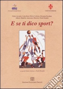 E se ti dico sport? libro di Carbone F. (cur.); Paradisi P. (cur.)