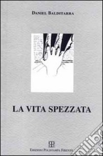 La vita spezzata libro di Balditarra Daniel