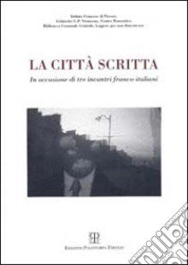 La città scritta. In occasione di tre incontri franco-italiani (16-18-23 novembre 1998) libro di Lorrain F. (cur.)