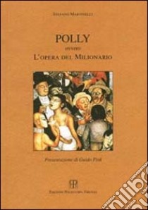 Polly ovvero l'opera del milionario libro di Martinelli Stefano