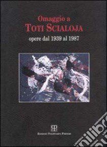 Omaggio a Toti Scialoja. Opere dal 1939 al 1987. Catalogo della mostra libro di Pasquali M. (cur.)