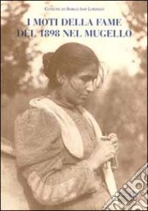 I moti della fame del 1898 nel Mugello libro di Maretti Leonardo; Pieri Leonardo; Sagrestani Marco