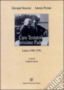 Caro testatore, carissimo padrino. Lettere (1966-1976) libro di Nencioni Giovanni; Pizzuto Antonio; Alvino G. (cur.)