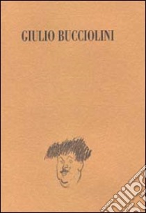 Una vita a teatro: Giulio Bucciolini tra drammaturgia e critica. Catalogo della mostra (Firenze) libro di Scarlini L. (cur.)