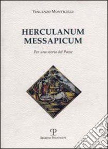 Herculanum Messapicum. Per una storia del paese libro di Monticelli Vincenzo