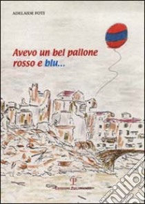 Avevo un bel pallone rosso e blu... libro di Foti Adelaide