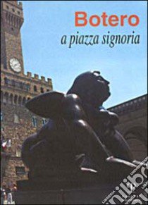 Botero a piazza Signoria. Catalogo della mostra (Firenze, 1999) libro di Sgarbi V. (cur.)