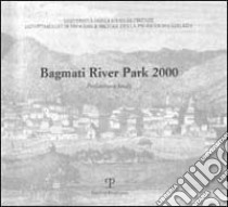 Bagmati river park 2000. Preliminary study. Motivazioni culturali e programma di ricerche per realizzare un piano per la salvaguardia dei luoghi architettonici... libro di Sestini V. (cur.); Somigli E. (cur.)