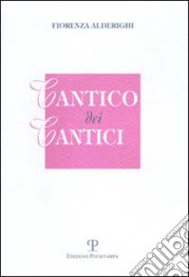 Cantico dei cantici libro di Alderighi Fiorenza