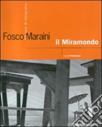 Fosco Maraini, il miramondo. 60 anni di fotografia. Catalogo della mostra (Firenze, 1999) libro di Maraini F. (cur.); Chiarelli C. (cur.)