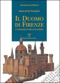 Il duomo di Firenze e i monumenti della sua piazza libro di Fossi Todorow Maria