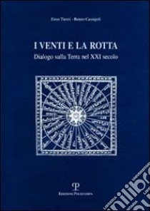 I venti e la rotta. Dialogo sulla terra nel XXI secolo libro di Tiezzi Enzo; Cassigoli Renzo